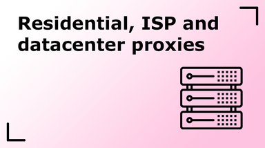 Residential, ISP and Datacenter Proxies Compared: Usage & Differences
