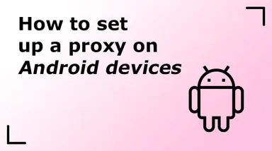 How to set up a proxy on Android devices
