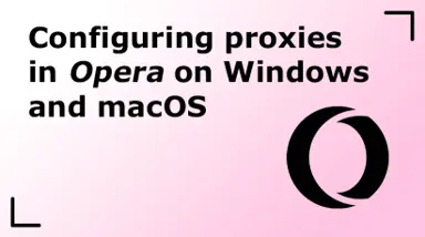 Configuring proxies in Opera on Windows and macOS