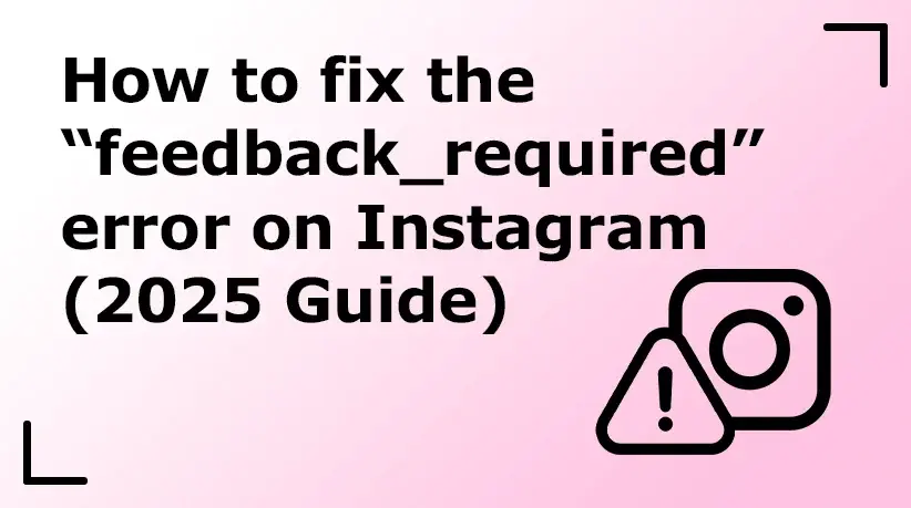 How to Fix the “feedback_required” Error on Instagram - Guide