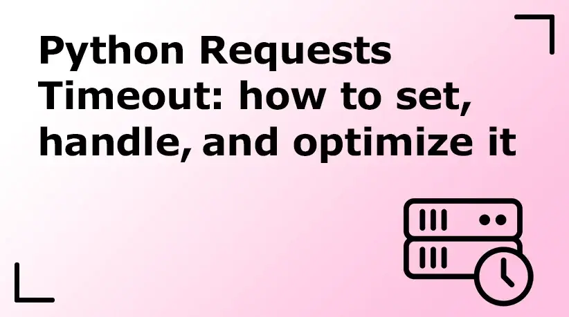 Python Requests Timeout: How to Set, Handle, and Optimize It
