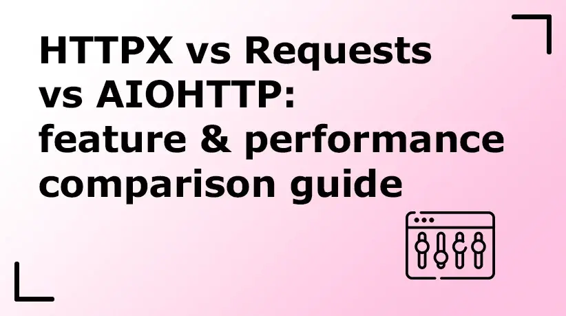 HTTPX vs Requests vs AIOHTTP: Feature & Performance Comparison Guide