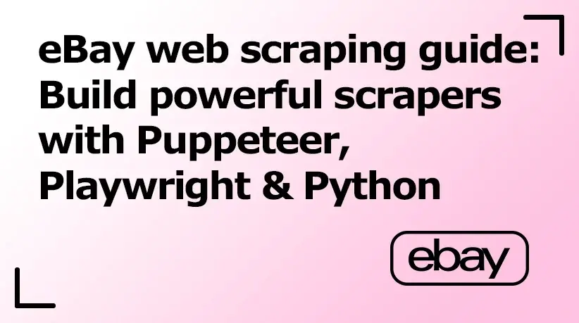 eBay Web Scraping Guide: Build Powerful Scrapers with Puppeteer, Playwright & Python