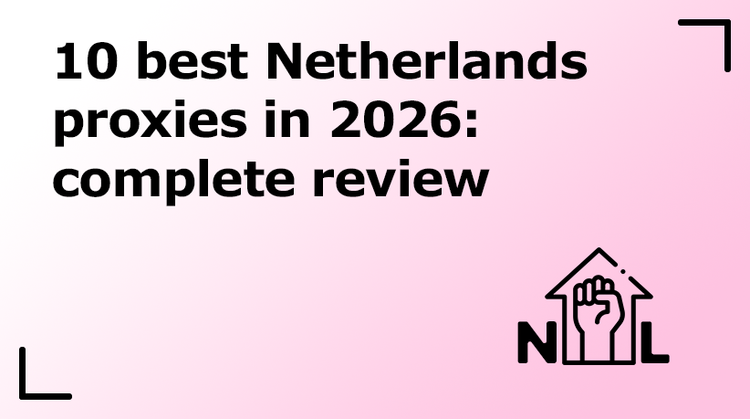 10 Best Netherlands Proxies in 2026: Complete Review