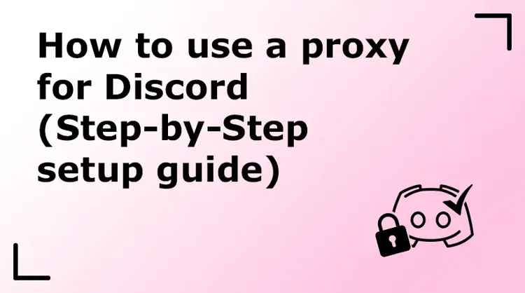 How to Use a Proxy for Discord (Step-by-Step Setup Guide)