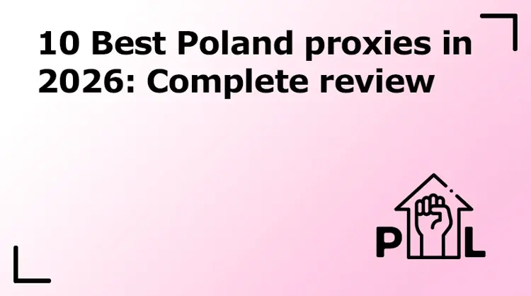 10 Best Poland Proxies in 2026: Complete Review