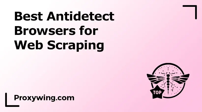 best antidetect browsers web scraping